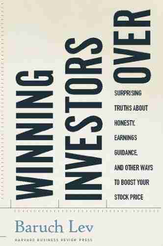 Winning Investors Over: Surprising Truths About Honesty Earnings Guidance And Other Ways To Boost Your Stock Price