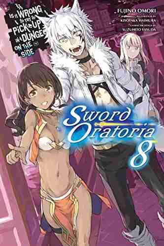 Is It Wrong to Try to Pick Up Girls in a Dungeon? On the Side: Sword Oratoria Vol 8 (light novel)