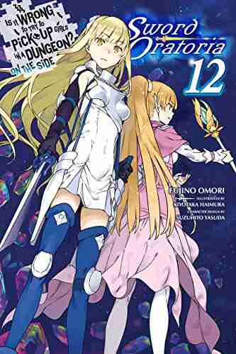 Is It Wrong To Try To Pick Up Girls In A Dungeon? On The Side: Sword Oratoria Vol 12 (light Novel)