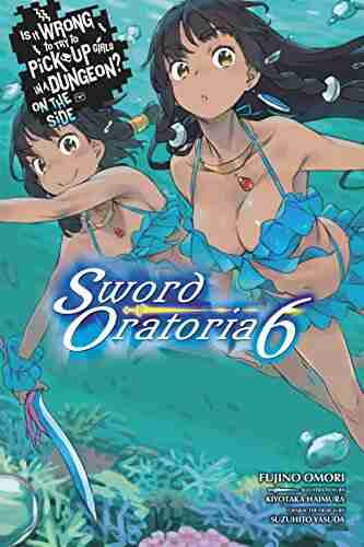 Is It Wrong To Try To Pick Up Girls In A Dungeon? On The Side: Sword Oratoria Vol 6 (light Novel)