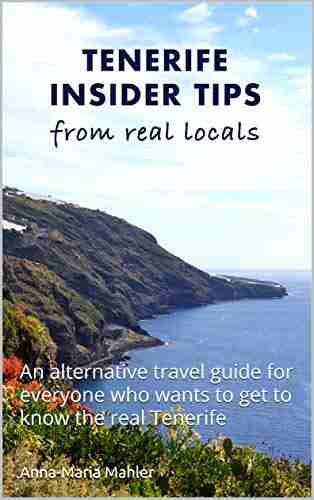 Tenerife Insider Tips From Real Locals: An Alternative Travel Guide For Those Who Want To Get To Know The Real Tenerife