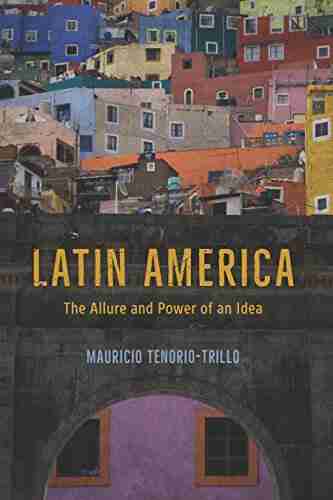 Latin America: The Allure And Power Of An Idea