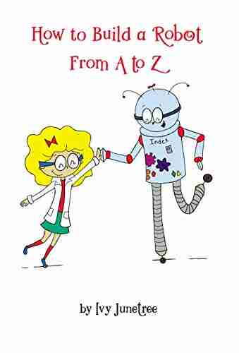 How to Build a Robot from A to Z: An Alphabet Robot Adventure