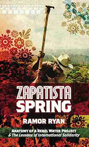 Zapatista Spring: Anatomy of a Rebel Water Project the Lessons of International Solidarity