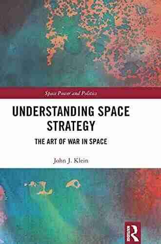 Understanding Space Strategy: The Art of War in Space (Space Power and Politics)