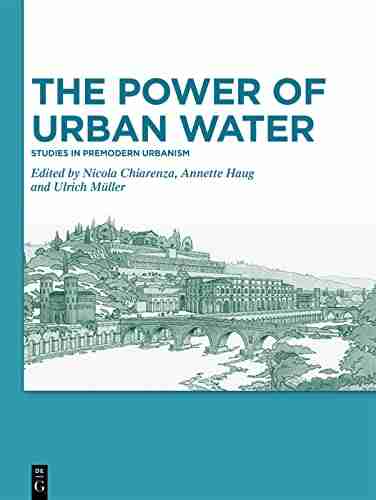 The Power Of Urban Water: Studies In Premodern Urbanism