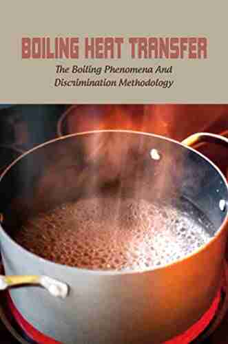 Boiling Heat Transfer: The Boiling Phenomena And Discrimination Methodology