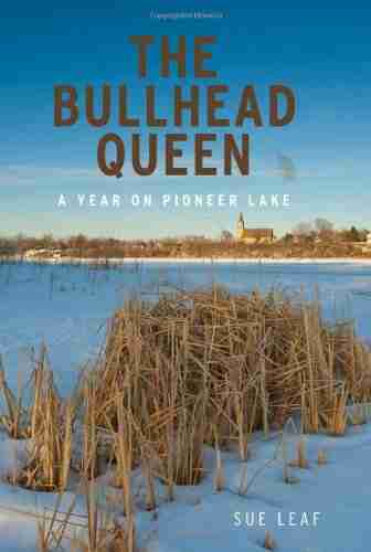 The Bullhead Queen: A Year On Pioneer Lake