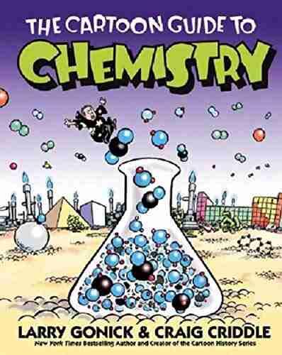 The Cartoon Guide to Chemistry: The Cartoon Guide to Chemistry by Larry Gonick Craig Criddle