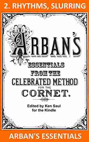 Arban s Essentials Part 2 Rhythms and Slurring: From The Complete Conservatory Method for Cornet or Trumpet (Arban s Essentials for Kindle)