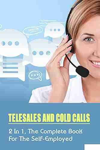 Telesales And Cold Calls: 2 In 1 The Complete For The Self Employed: Things You Must Do When Listening On A Phone Call