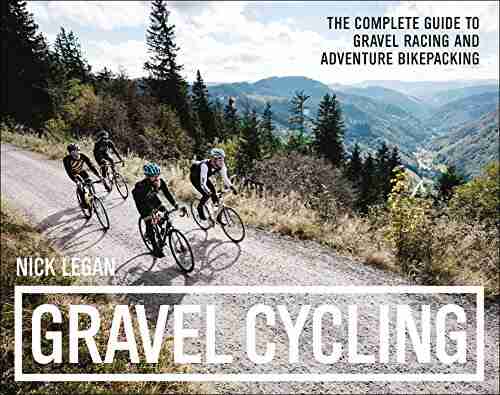 Gravel Cycling: The Complete Guide to Gravel Racing and Adventure Bikepacking