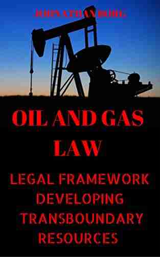 Oil And Gas Law: Legal Framework Developing Of Transboundary Resources (Oil And Gas For Beginners Energy Market Petroleum Offshore Platform (Oil And Platform Offshore Production 3)