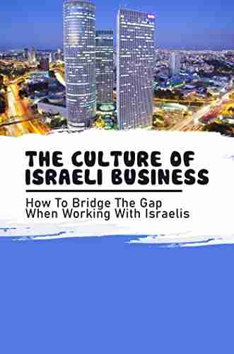 The Culture Of Israeli Business: How To Bridge The Gap When Working With Israelis