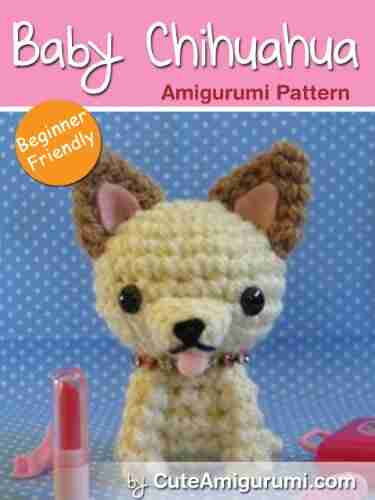 Baby Chihuahua Amigurumi Pattern Beginner Friendly (Crochet Pattern Books)