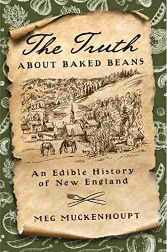 Truth About Baked Beans The: An Edible History Of New England