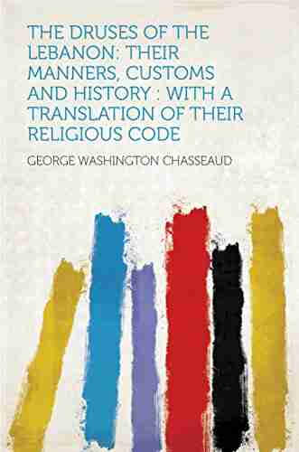 The Druses Of The Lebanon: Their Manners Customs And History : With A Translation Of Their Religious Code