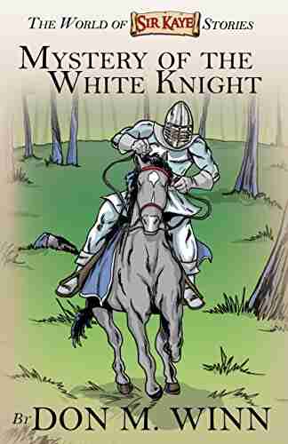 Mystery Of The White Knight (Sir Kaye The Boy Knight)