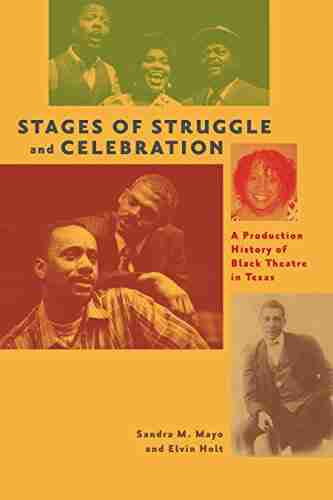 Stages of Struggle and Celebration: A Production History of Black Theatre in Texas (Jack and Doris Smothers in Texas History Life and Culture 43)