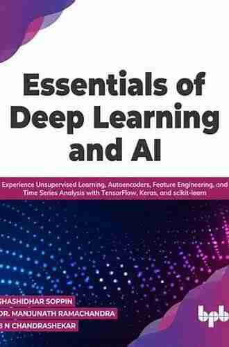 Essentials of Deep Learning and AI: Experience Unsupervised Learning Autoencoders Feature Engineering and Time Analysis with TensorFlow Keras and scikit learn (English Edition)