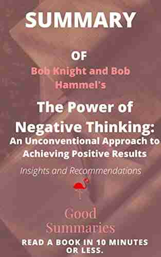 Summary of Bob Knight and Bob Hammel Book: The Power of Negative Thinking: An Unconventional Approach to Achieving Positive Results