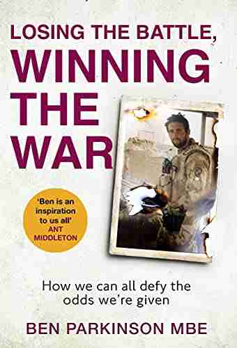 Losing The Battle Winning The War: The Story Of The Most Injured Soldier To Have Survived Afghanistan