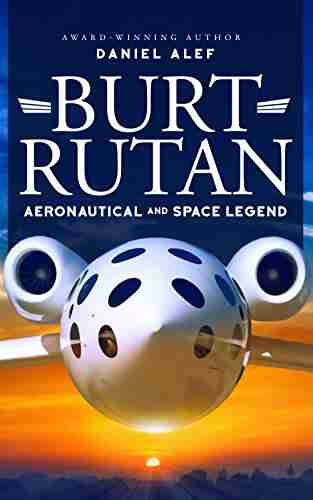 Burt Rutan: Aeronautical And Space Legend