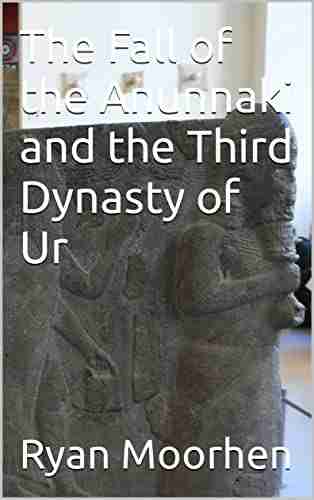 The Fall Of The Anunnaki And The Third Dynasty Of Ur