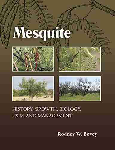 Mesquite: History Growth Biology Uses And Management (Texas A M AgriLife Research And Extension Service Series)