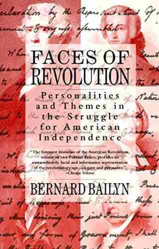 Faces of Revolution: Personalities Themes in the Struggle for American Independence