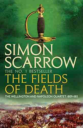 The Fields of Death (Wellington and Napoleon 4) (The Wellington and Napoleon Quartet)