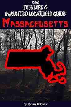 The Folklore Haunted Locations Guide: Massachusetts (The Folklore Haunted Locations Guide: USA)