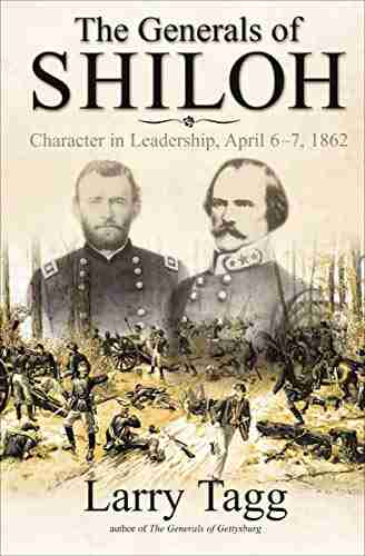 The Generals of Shiloh: Character in Leadership April 6 7 1862