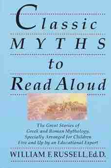 Classic Myths To Read Aloud: The Great Stories Of Greek And Roman Mythology Specially Arranged For Children Five And Up By An Educational Expert