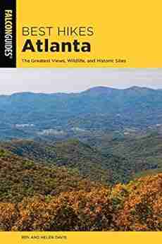 Best Hikes Atlanta: The Greatest Views Wildlife And Historic Sites (Best Hikes Near Series)