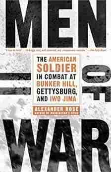 Men Of War: The American Soldier In Combat At Bunker Hill Gettysburg And Iwo Jima