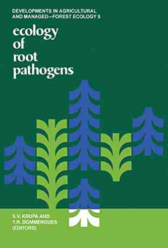 Ecology of Root Pathogens (Developments in agricultural and managed forest ecology)