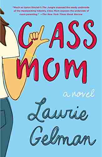 Class Mom: A Novel Laurie Gelman