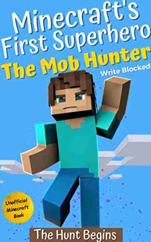 The Mob Hunter: The Hunt Begins (Unofficial Minecraft Superhero Series) (The Mob Hunter (Minecraft S First Superhero) 1)