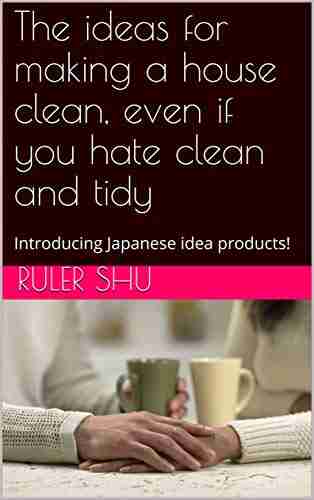 The Ideas For Making A House Clean Even If You Hate Clean And Tidy: Introducing Japanese Idea Products