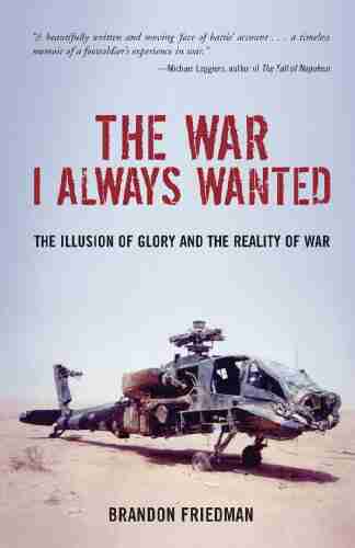 The War I Always Wanted: The Illusion Of Glory And The Reality Of War