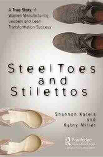 Steel Toes and Stilettos: A True Story of Women Manufacturing Leaders and Lean Transformation Success