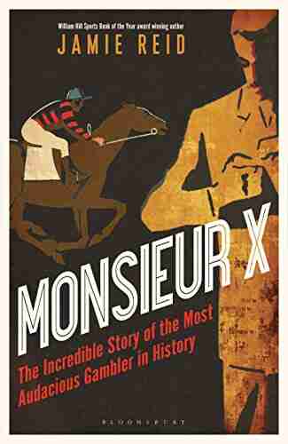 Monsieur X: The Incredible Story Of The Most Audacious Gambler In History