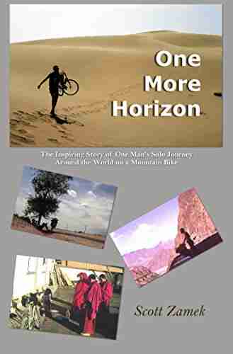 One More Horizon: The Inspiring Story of One Man s Solo Journey Around the World on a Mountain Bike