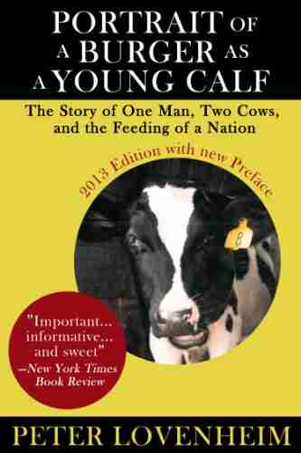 Portrait Of A Burger As A Young Calf: The Story Of One Man Two Cows And The Feeding Of A Nation