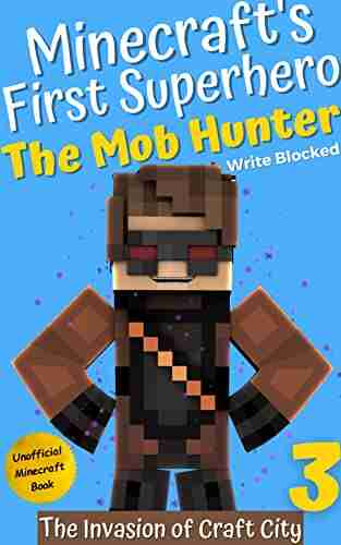 The Mob Hunter 3: The Invasion of Craft City (Unofficial Minecraft Superhero Series) (The Mob Hunter (Minecraft s First Superhero))