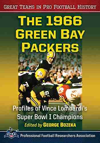 The 1966 Green Bay Packers: Profiles of Vince Lombardi s Super Bowl I Champions (Great Teams in Pro Football History)