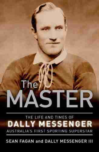 The Master: The life and times of Dally Messenger Australia s first sporting superstar