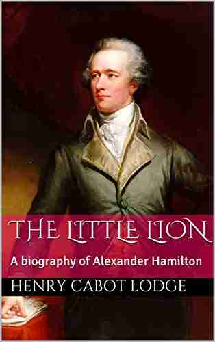 The Little Lion: A biography of Alexander Hamilton