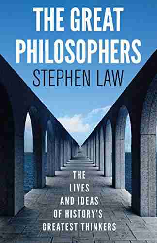 The Great Philosophers: The Lives And Ideas Of History S Greatest Thinkers